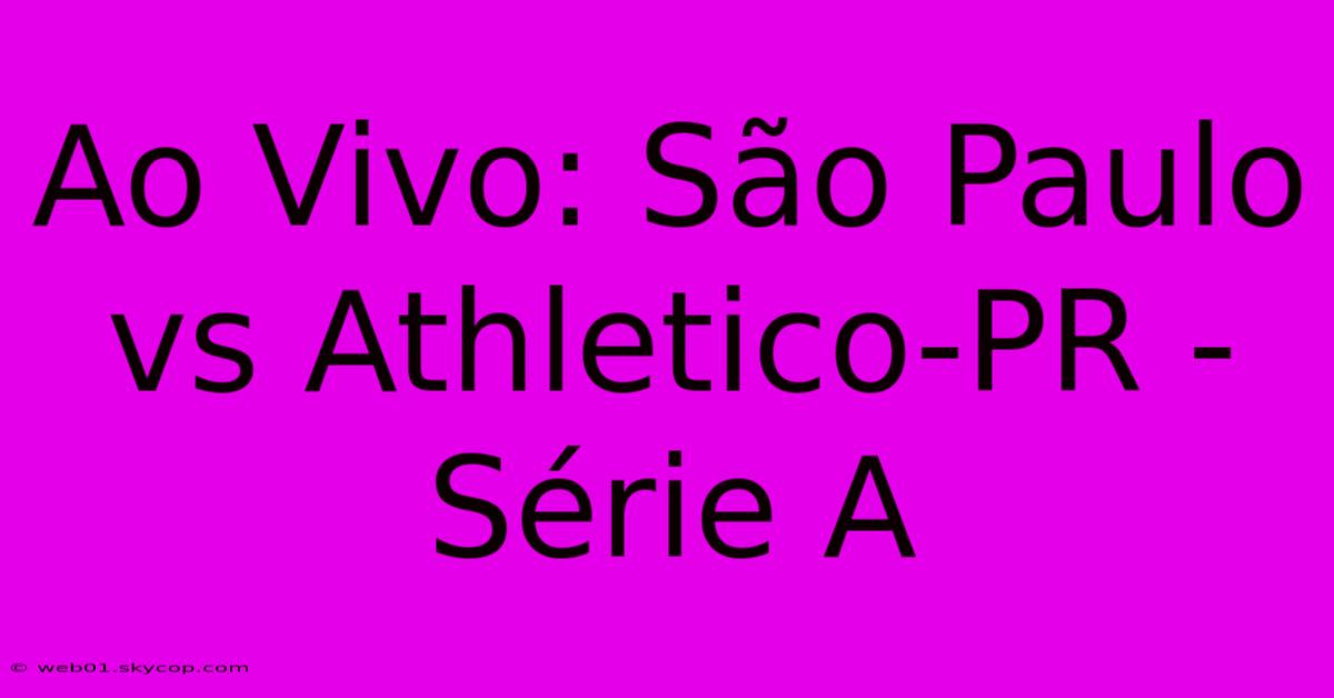 Ao Vivo: São Paulo Vs Athletico-PR - Série A