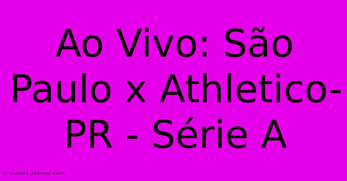 Ao Vivo: São Paulo X Athletico-PR - Série A