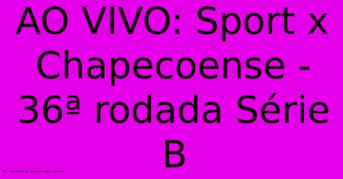 AO VIVO: Sport X Chapecoense - 36ª Rodada Série B