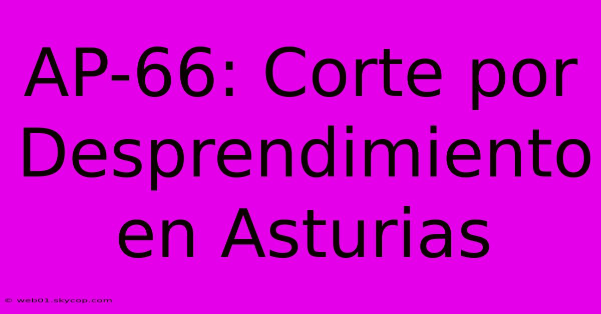 AP-66: Corte Por Desprendimiento En Asturias