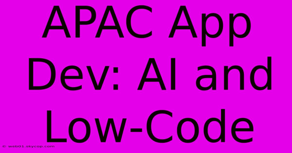 APAC App Dev: AI And Low-Code 