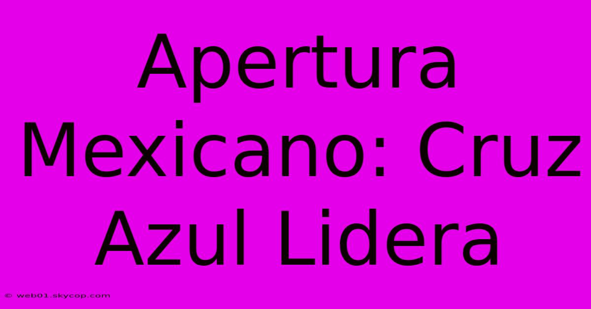 Apertura Mexicano: Cruz Azul Lidera