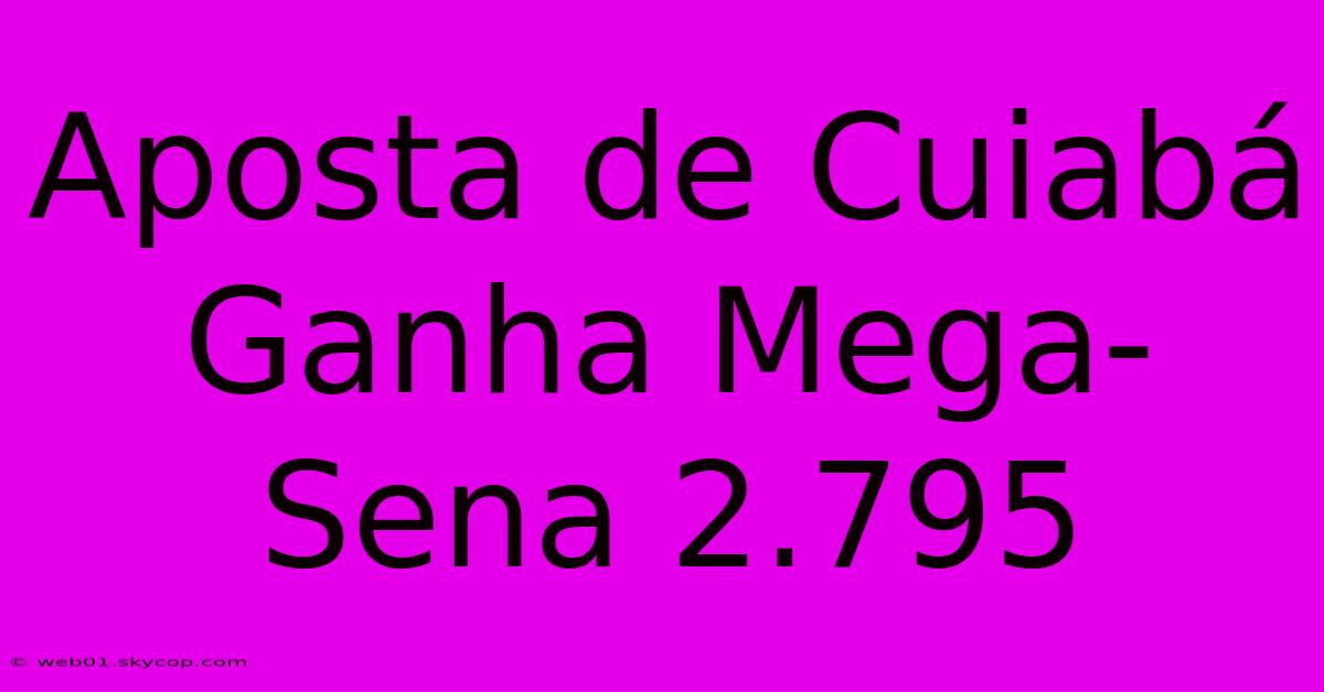 Aposta De Cuiabá Ganha Mega-Sena 2.795