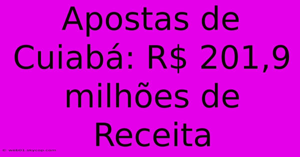 Apostas De Cuiabá: R$ 201,9 Milhões De Receita