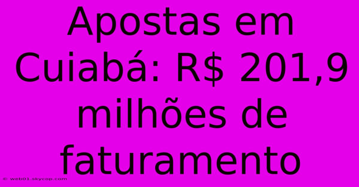 Apostas Em Cuiabá: R$ 201,9 Milhões De Faturamento