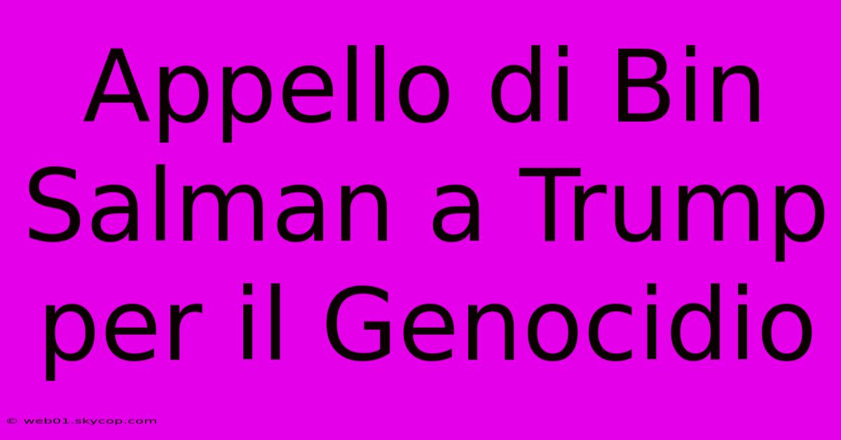 Appello Di Bin Salman A Trump Per Il Genocidio