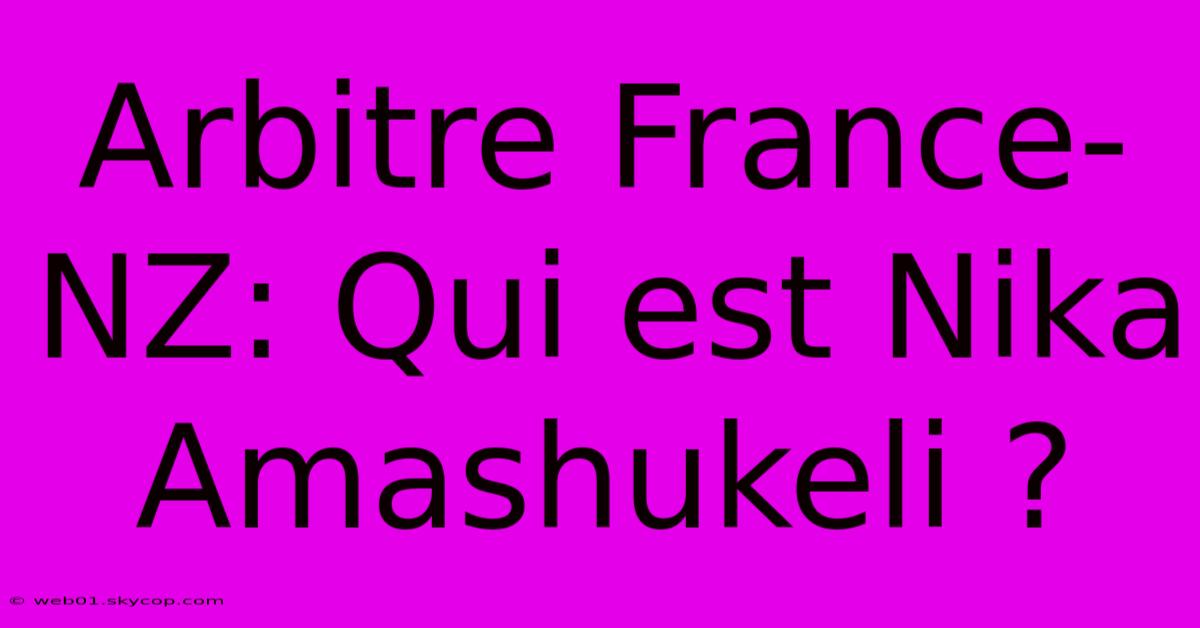 Arbitre France-NZ: Qui Est Nika Amashukeli ?