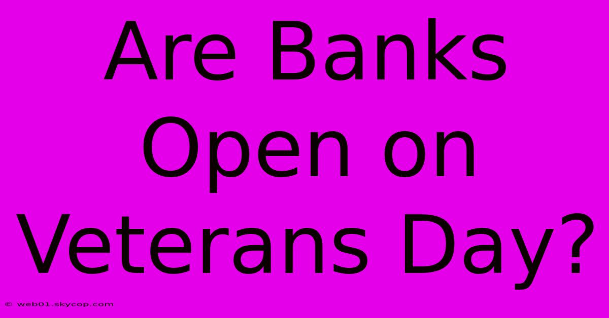 Are Banks Open On Veterans Day?