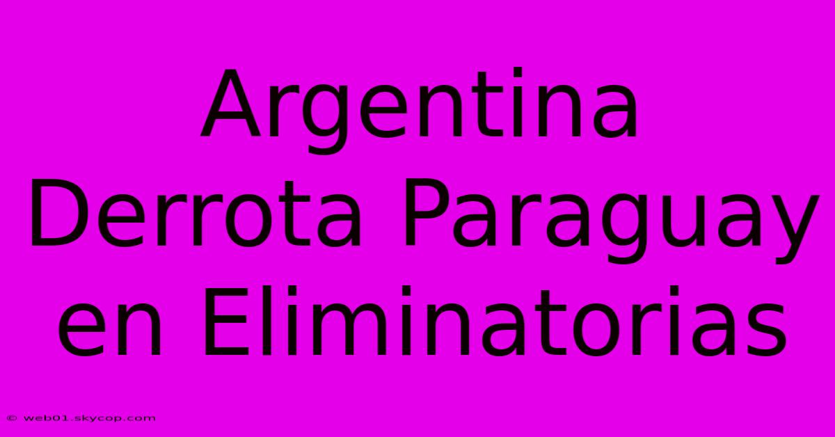 Argentina Derrota Paraguay En Eliminatorias