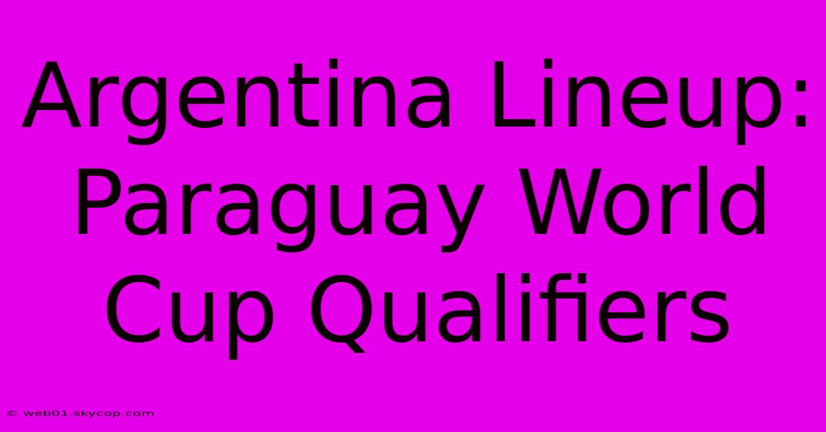 Argentina Lineup: Paraguay World Cup Qualifiers