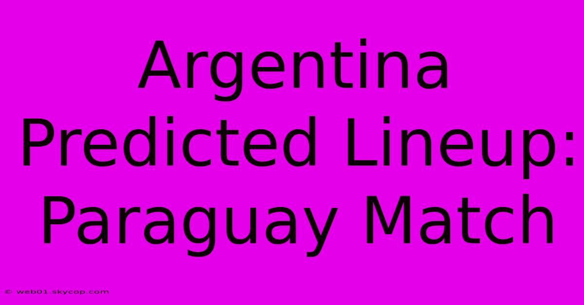 Argentina Predicted Lineup: Paraguay Match 