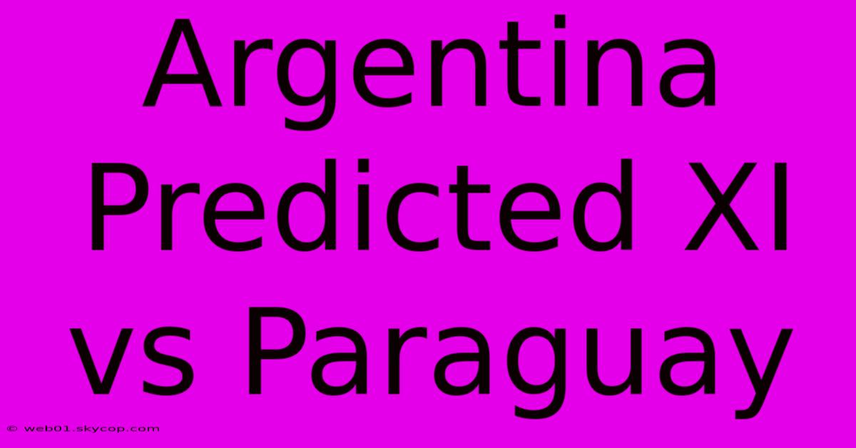 Argentina Predicted XI Vs Paraguay 