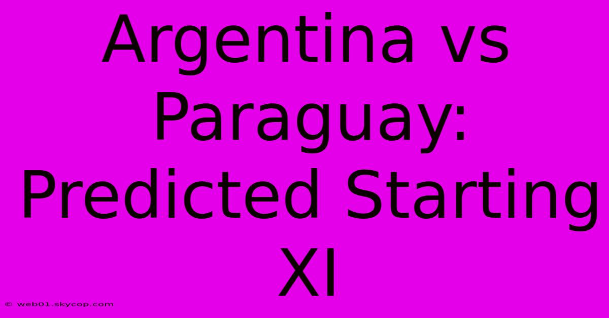 Argentina Vs Paraguay: Predicted Starting XI