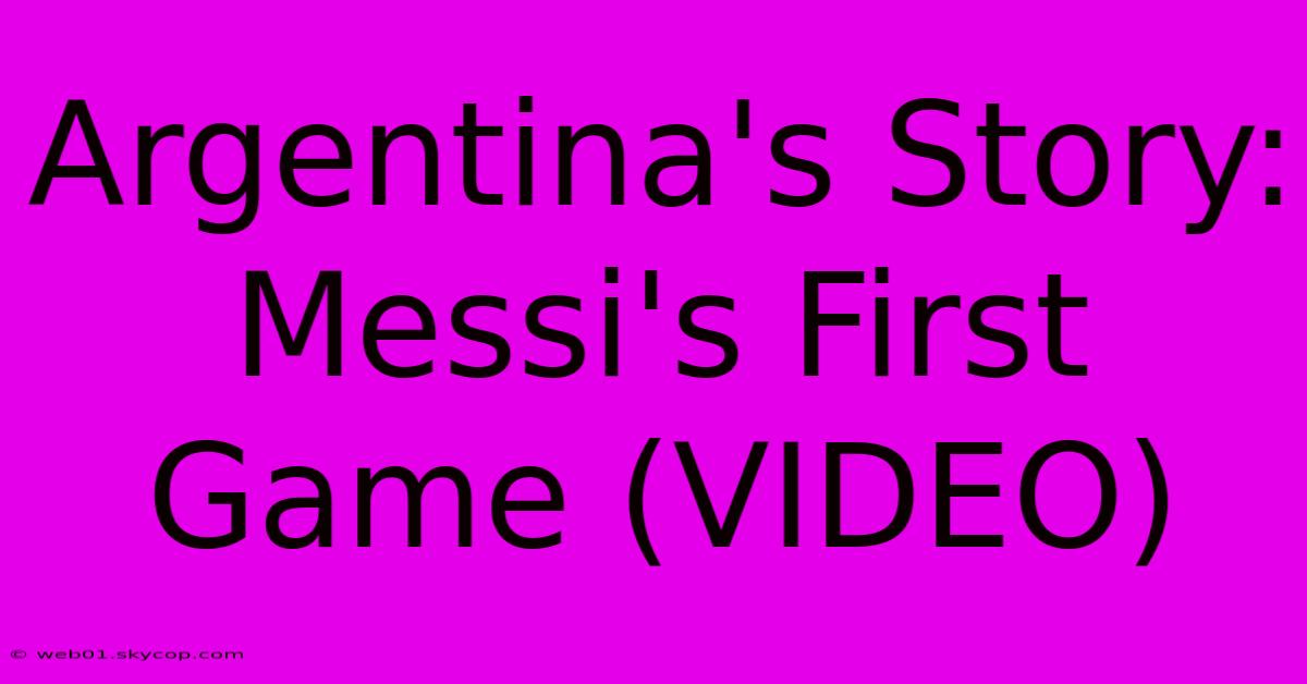 Argentina's Story: Messi's First Game (VIDEO) 