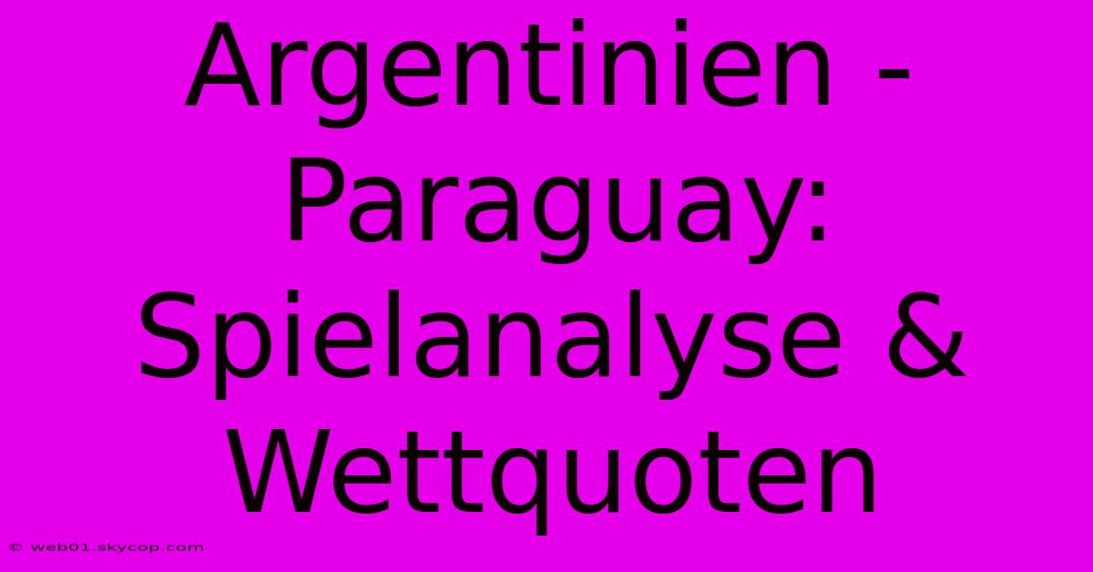 Argentinien - Paraguay: Spielanalyse & Wettquoten