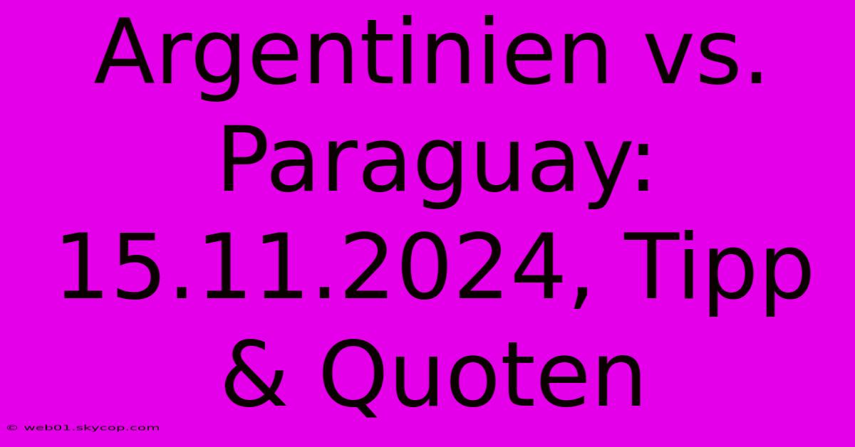 Argentinien Vs. Paraguay: 15.11.2024, Tipp & Quoten