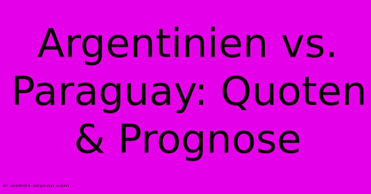 Argentinien Vs. Paraguay: Quoten & Prognose