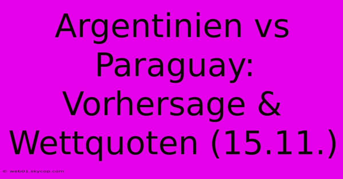 Argentinien Vs Paraguay: Vorhersage & Wettquoten (15.11.)