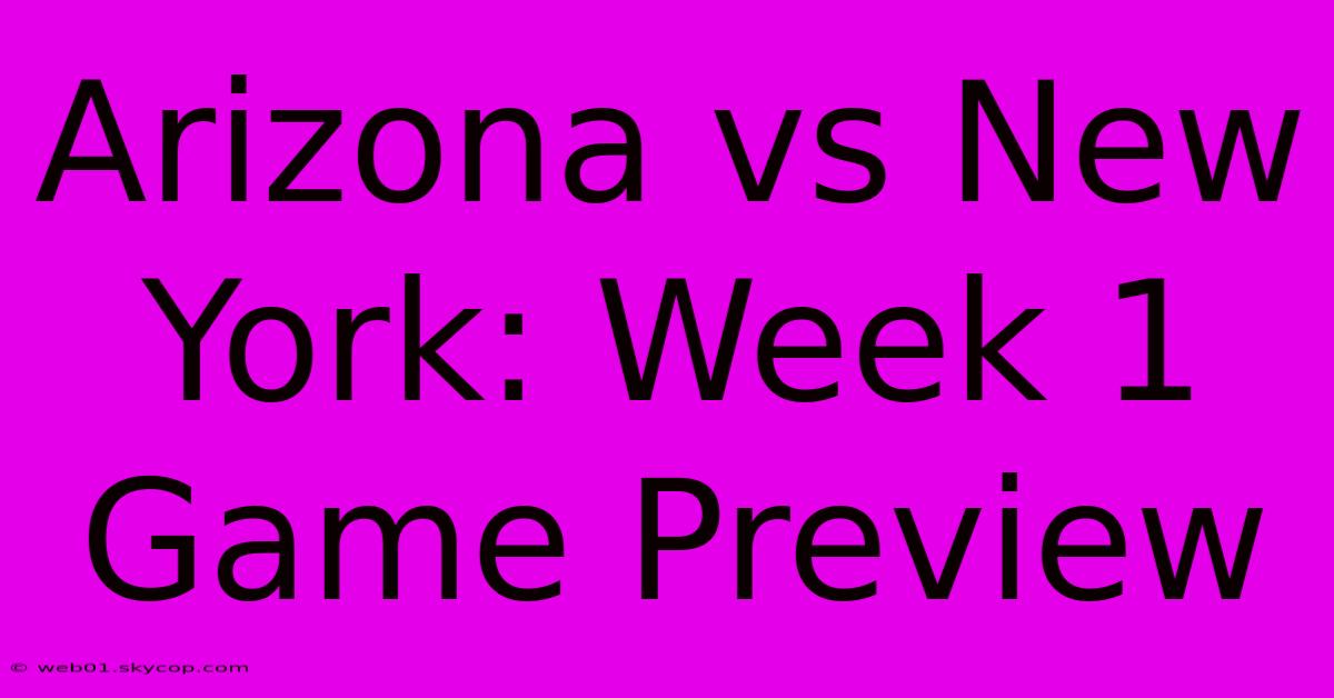 Arizona Vs New York: Week 1 Game Preview 