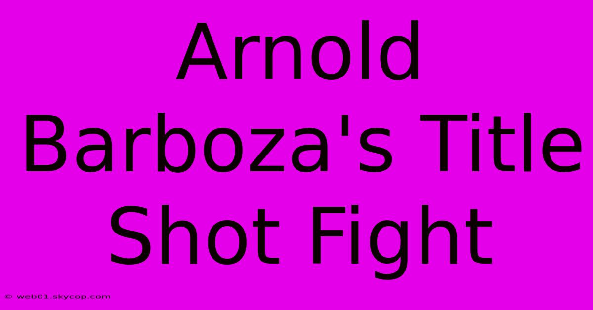 Arnold Barboza's Title Shot Fight