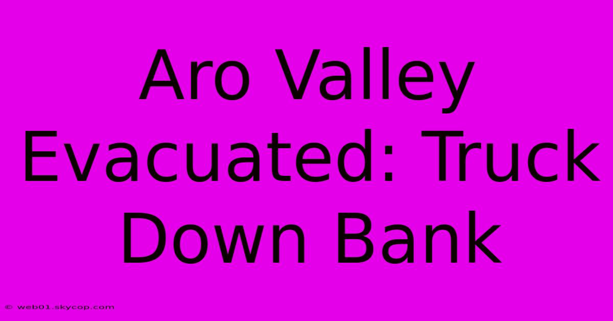 Aro Valley Evacuated: Truck Down Bank 