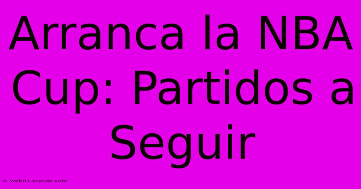 Arranca La NBA Cup: Partidos A Seguir