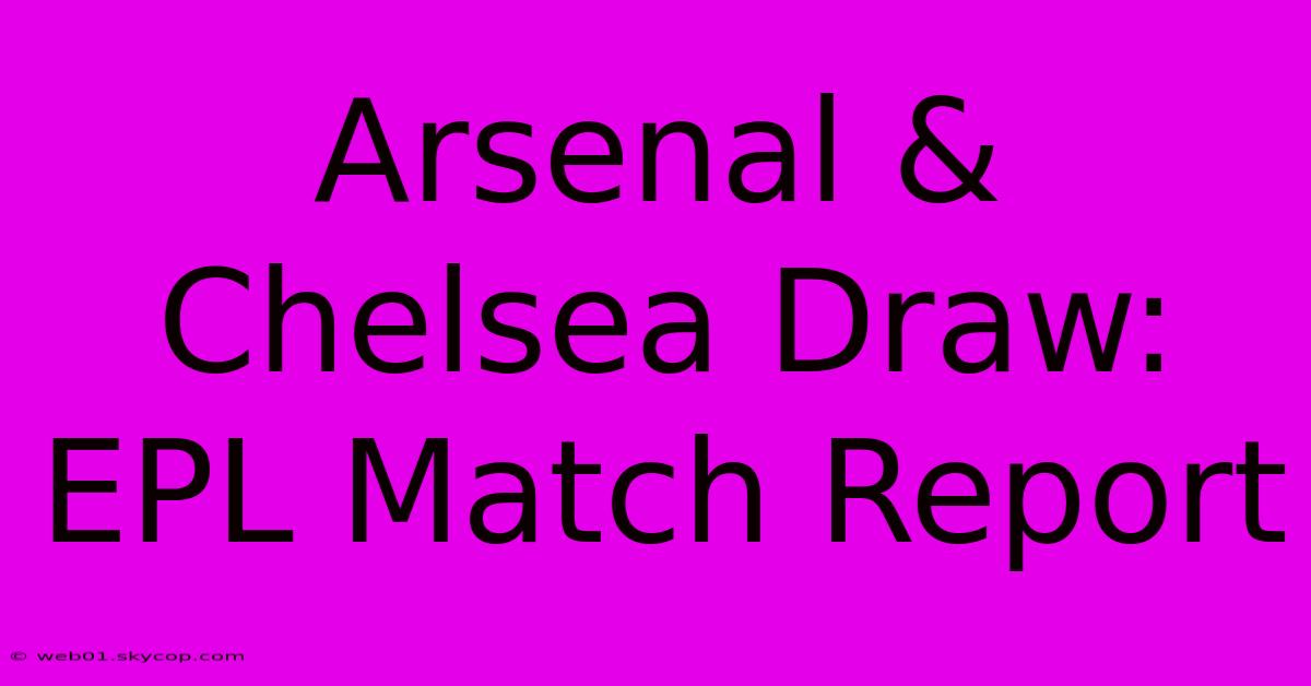 Arsenal & Chelsea Draw: EPL Match Report