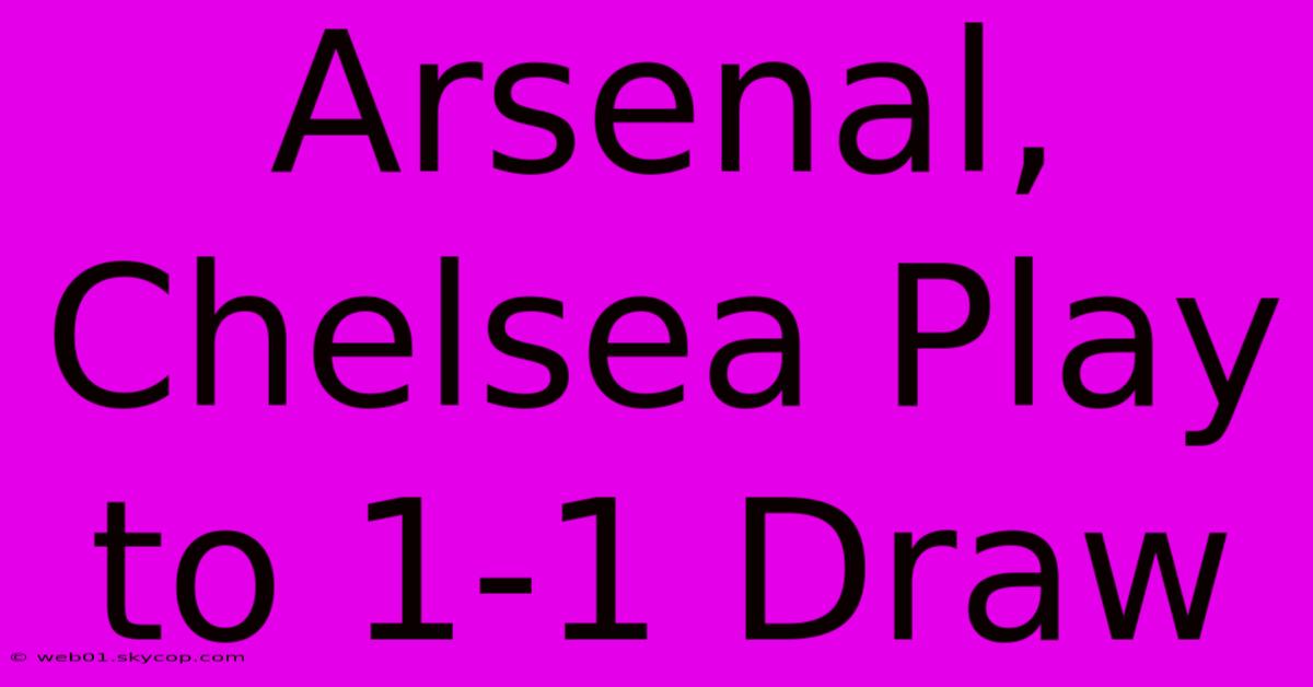 Arsenal, Chelsea Play To 1-1 Draw 