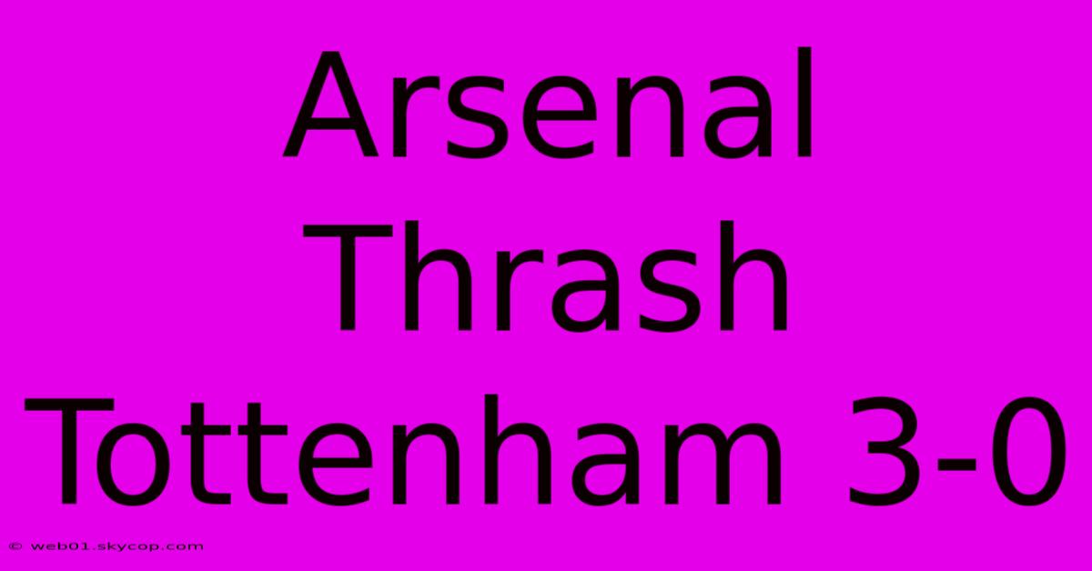 Arsenal Thrash Tottenham 3-0