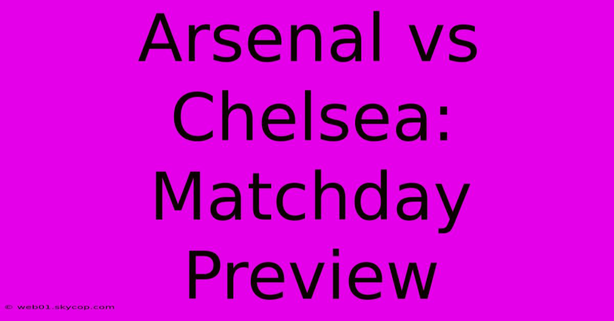 Arsenal Vs Chelsea: Matchday Preview