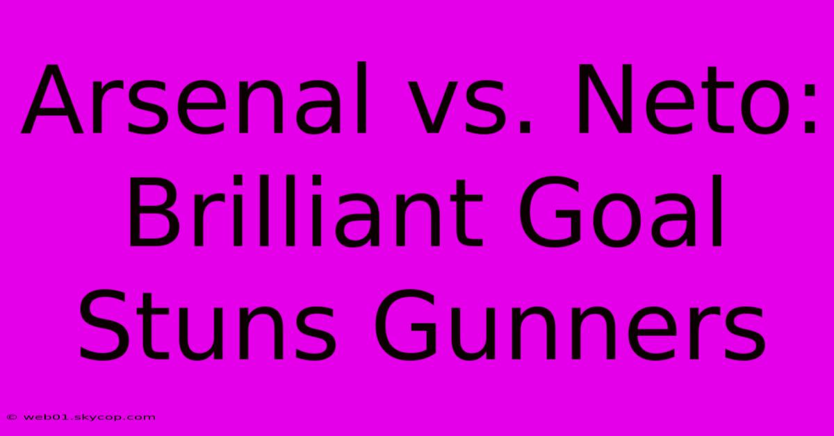 Arsenal Vs. Neto: Brilliant Goal Stuns Gunners