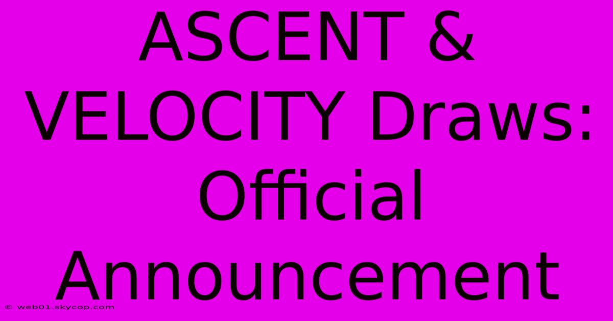 ASCENT & VELOCITY Draws: Official Announcement