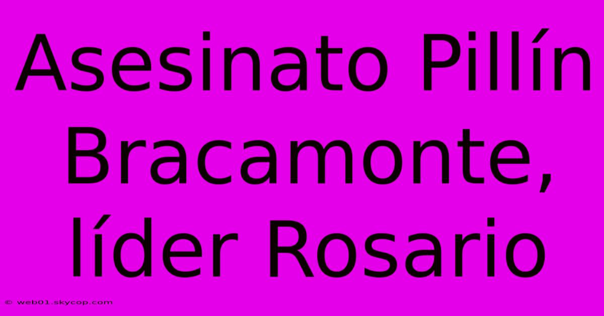 Asesinato Pillín Bracamonte, Líder Rosario 