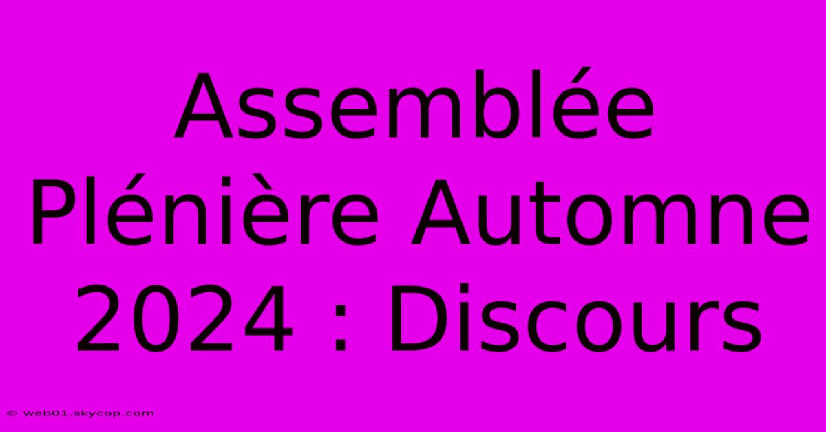 Assemblée Plénière Automne 2024 : Discours