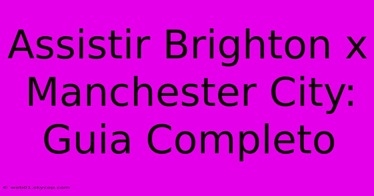 Assistir Brighton X Manchester City: Guia Completo