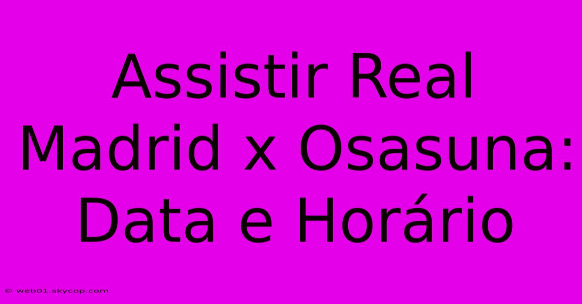 Assistir Real Madrid X Osasuna: Data E Horário