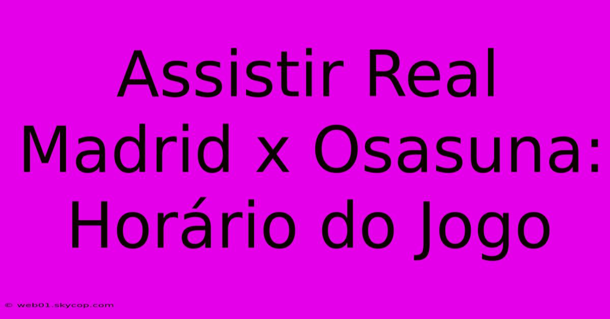 Assistir Real Madrid X Osasuna: Horário Do Jogo