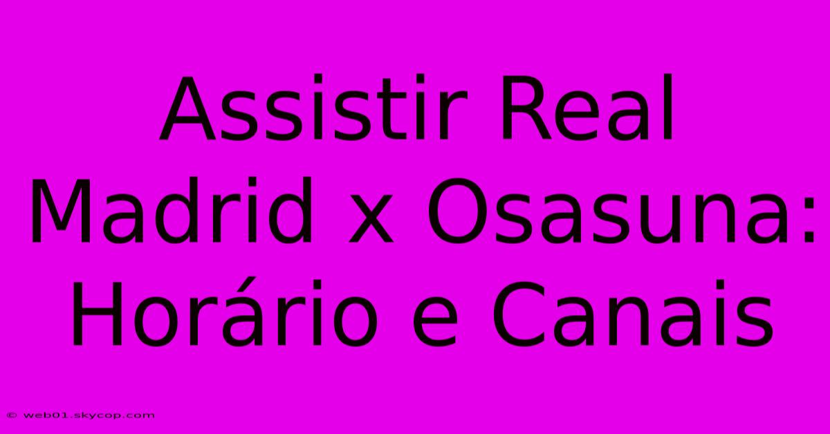 Assistir Real Madrid X Osasuna: Horário E Canais