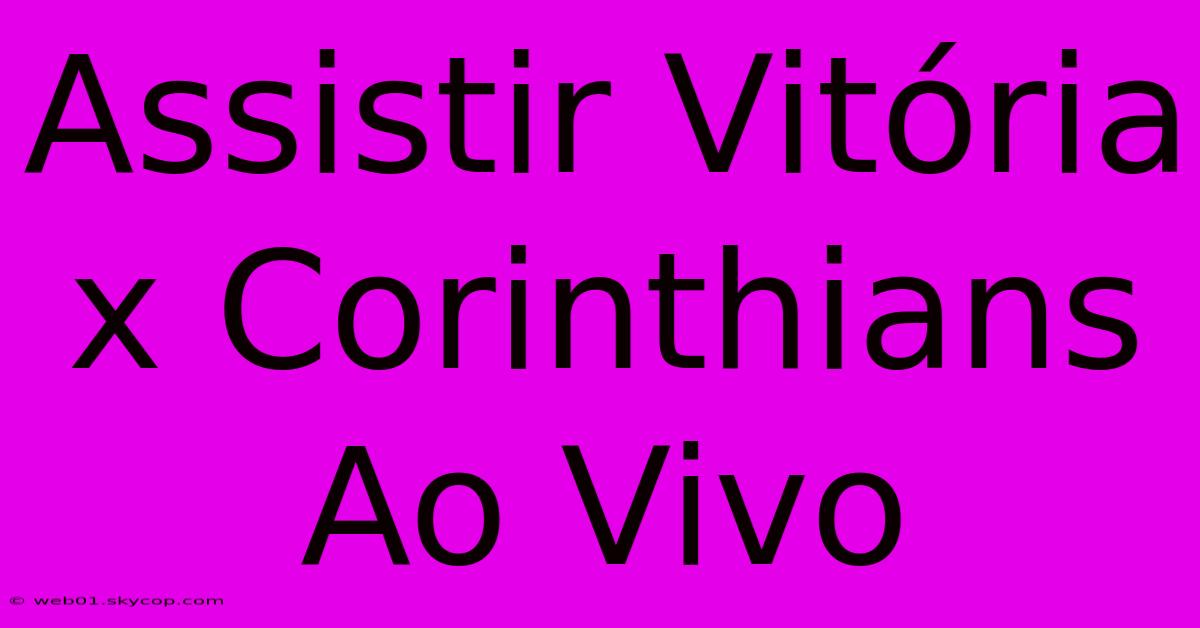 Assistir Vitória X Corinthians Ao Vivo