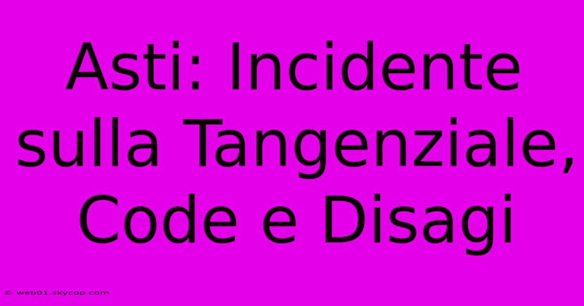 Asti: Incidente Sulla Tangenziale, Code E Disagi 