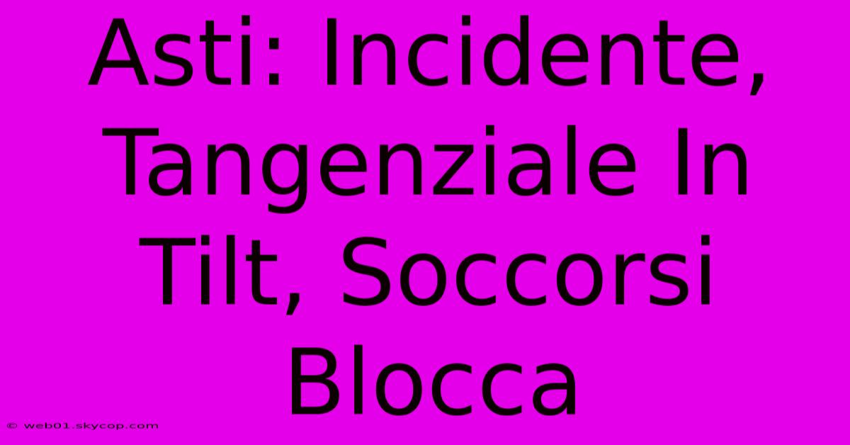 Asti: Incidente, Tangenziale In Tilt, Soccorsi Blocca