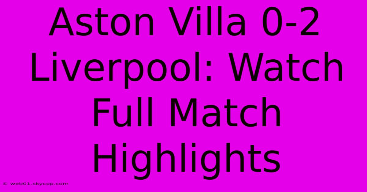 Aston Villa 0-2 Liverpool: Watch Full Match Highlights