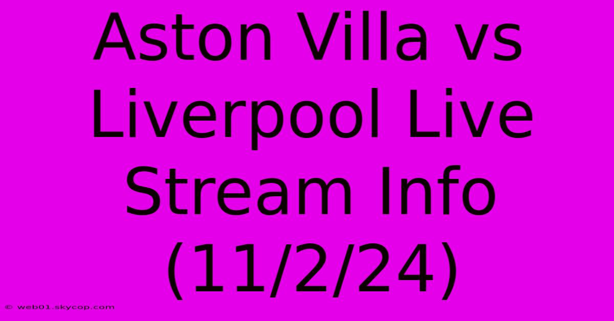 Aston Villa Vs Liverpool Live Stream Info (11/2/24)