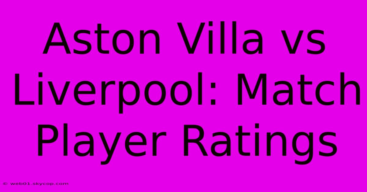 Aston Villa Vs Liverpool: Match Player Ratings