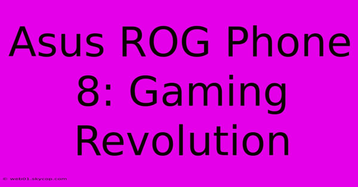 Asus ROG Phone 8: Gaming Revolution