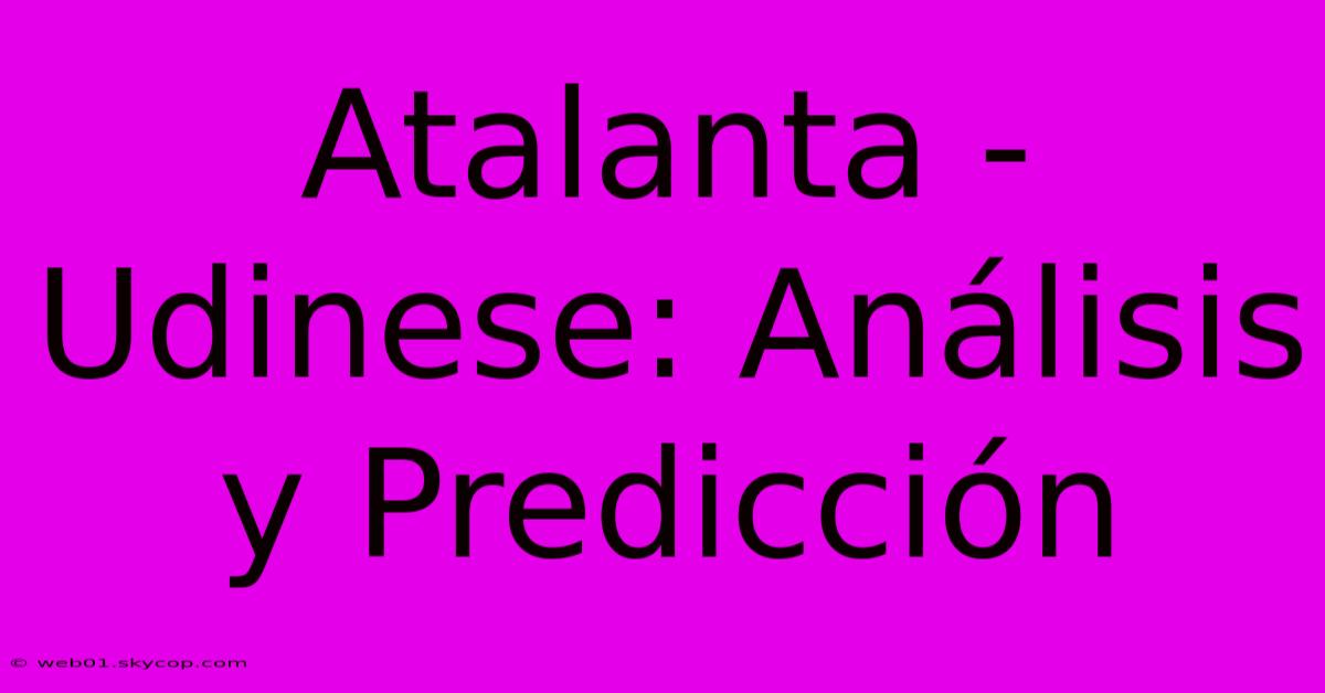 Atalanta - Udinese: Análisis Y Predicción