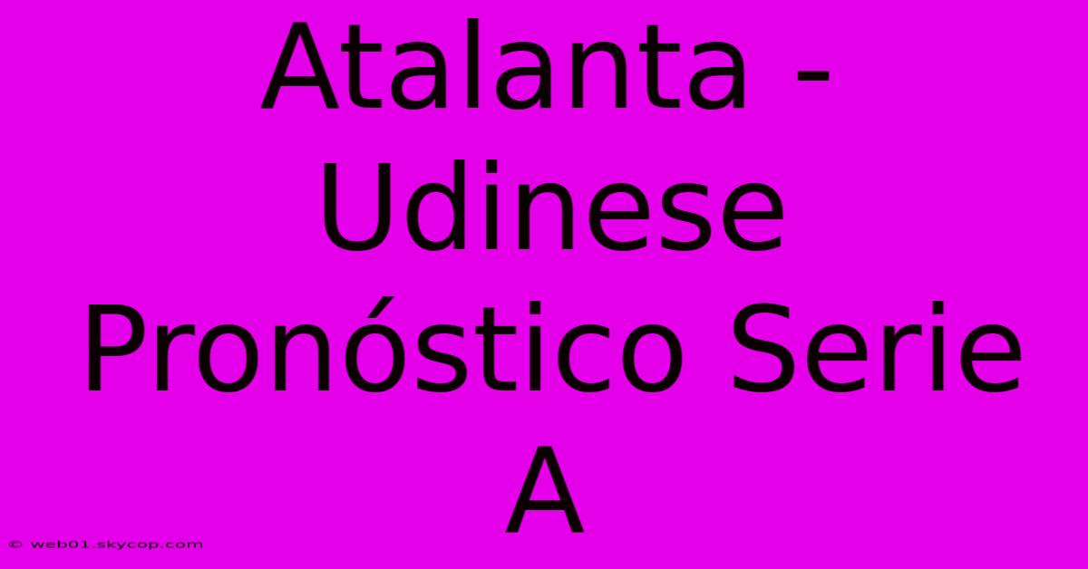 Atalanta - Udinese Pronóstico Serie A