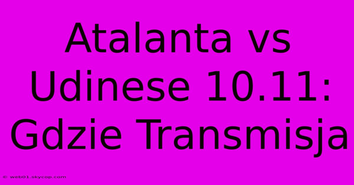 Atalanta Vs Udinese 10.11: Gdzie Transmisja