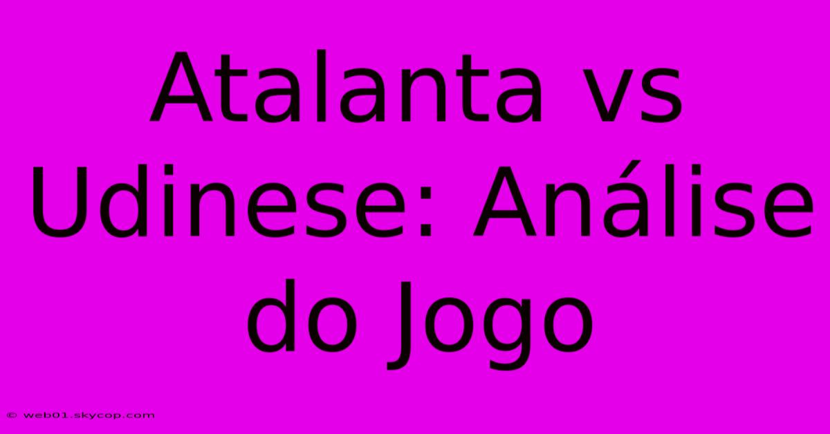 Atalanta Vs Udinese: Análise Do Jogo