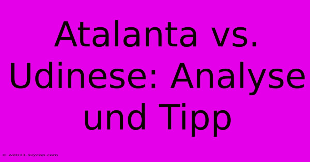 Atalanta Vs. Udinese: Analyse Und Tipp